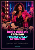 Don't Make Me Feel Bad for Actually Being Bad